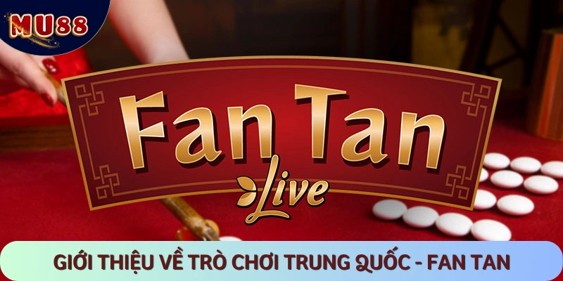 Tổng quan về siêu phẩm Fantan đẳng cấp