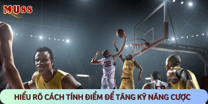 Nắm rõ cách tính điểm để nâng cao kỹ năng cá cược