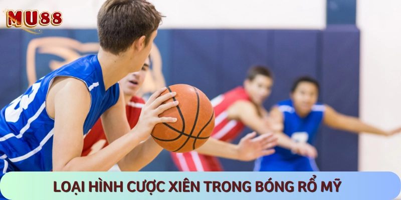 Cược xiên giúp tăng tiền thưởng trong các trận bóng rổ Mỹ