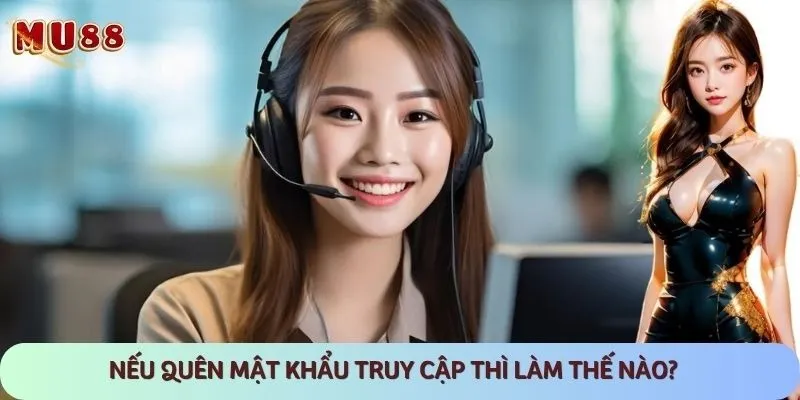 Liên hệ với nhân viên CSKH để được hỗ trợ lấy lại mật khẩu kịp thời