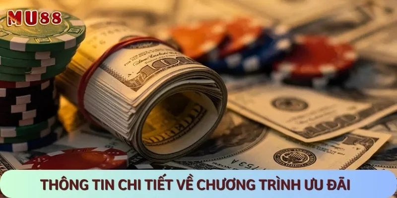 Chi tiết về trình khuyến mãi chất lượng và đẳng cấp này tại MU88