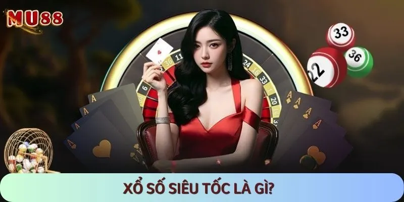 Xổ số siêu tốc là thể thức mới mang lại trải nghiệm hấp dẫn tột độ